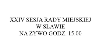Transmisja sesji Rady Miejskiej w Sławie