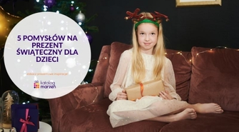 5 pomysłów na prezenty dla dzieci na Boże Narodzenie, w te święta podaruj uśmiech!