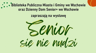 Z seniorami nie ma nudy - przyjdź na wystawę i przekonaj się sam
